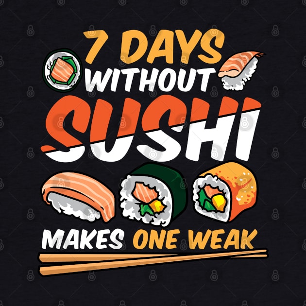 7 Days Without Sushi Makes One Weak Sushi Chef Japanese Food by Proficient Tees